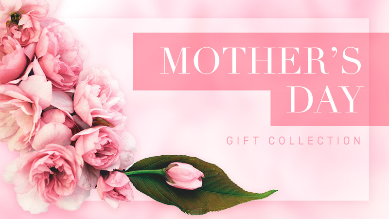 MOTHER’S DAY GIFT COLLECTION